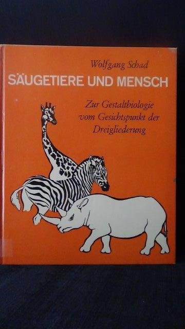 Schad, Wolfgang, - Säugetiere und Mensch. Zur Gestaltbiologie vom Gesichtspunkt der Dreigliederung.