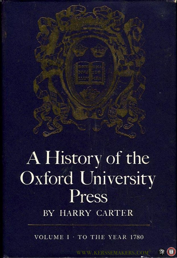 CARTER, Harry - A History of the Oxford University Press, Volume 1. To the Year 1790.