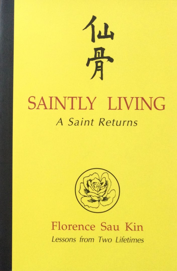 Sau Kin, Florence - Saintly living; a Saint returns / lessons from two lifetimes