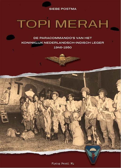 Postma , Siebe - Topi Merah, de para-commandos van het Koninklijk Nederlands-Indisch Leger 1946-1950