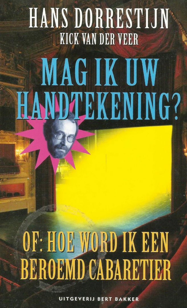 Dorrestijn, Hans & Kick van der Veer - Mag ik uw handtekening? Of: hoe word ik een beroemd cabaretier