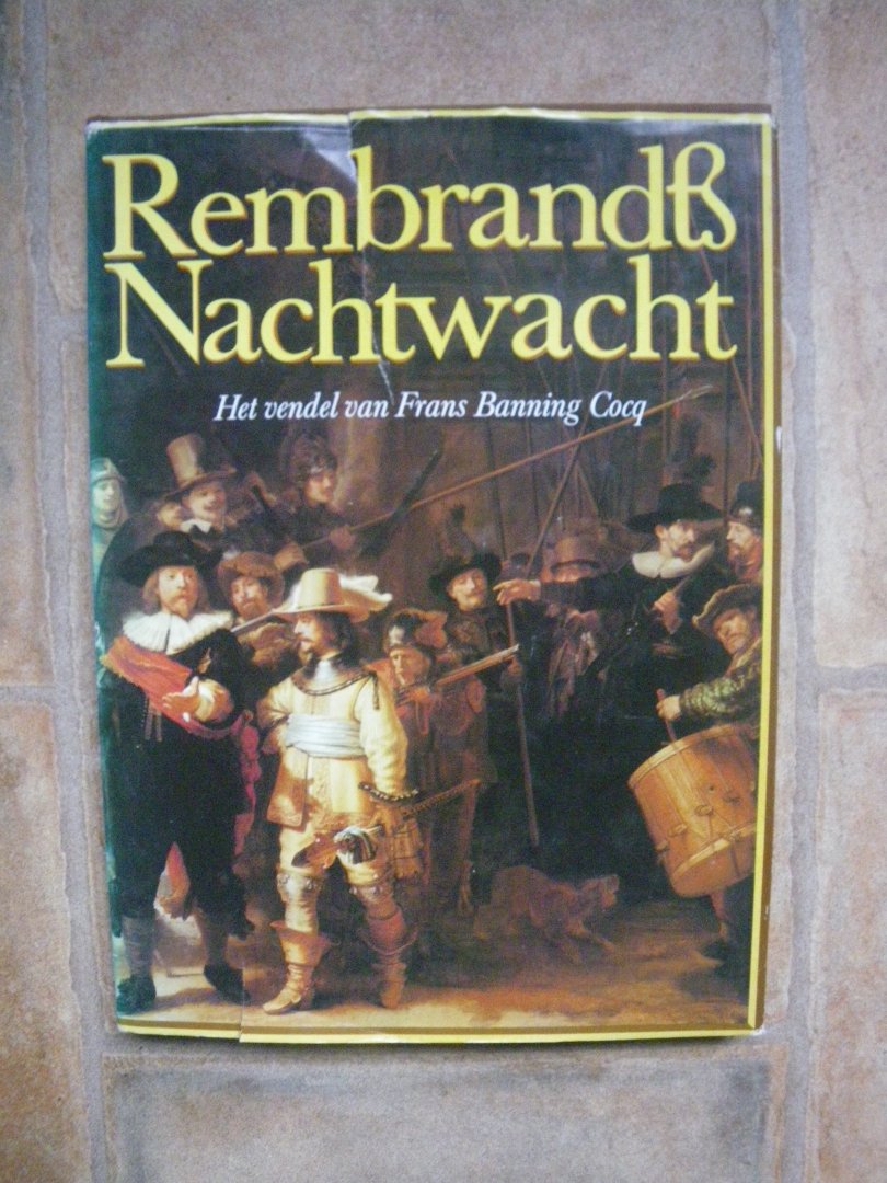 Hijmans / Kuiper / Vels Heijn - Rembrandts Nachtwacht. Het vendel van Frans Banning Cocq, de geschiedenis van een schilderij.