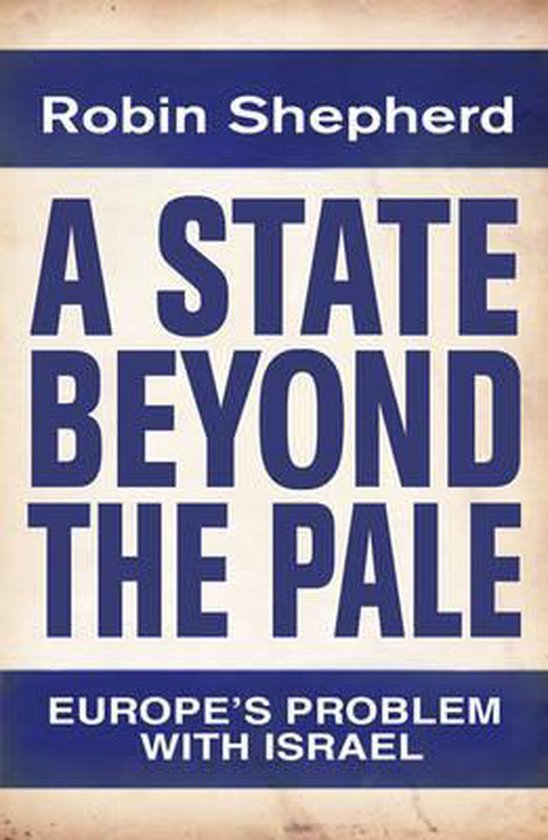 Shepherd, Robin H.E. - A state beyond the pale : Europe's problem with Israel.