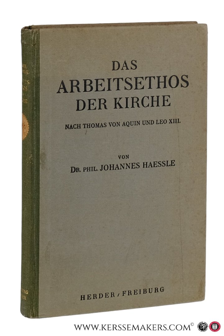 Haessle, Johannes. - Das Arbeitsethos der Kirche nach Thomas von Aquin und Leo XIII. : Untersuchungen über den Wirtschaftsgeist des Katholizismus.