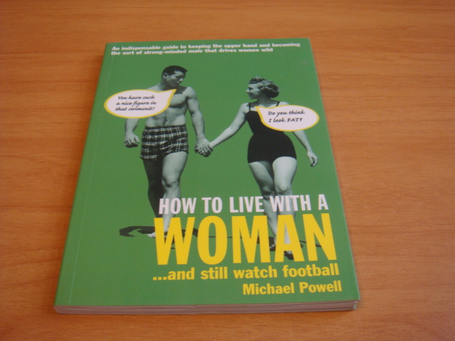 Powell, Michael - How To Live With A Woman - and still watch football