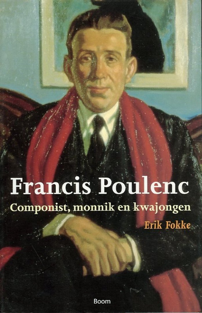 FOKKE, Erik - Francis Poulenc, Componist, monnik en kwajongen (zonder CD!)