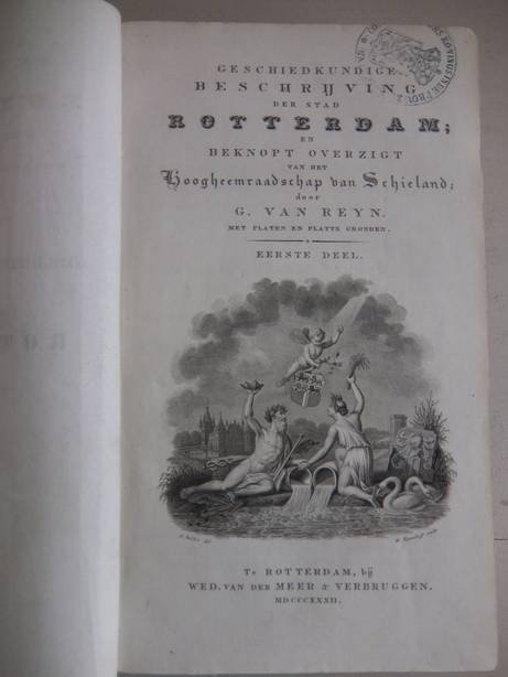 Reyn, G. van. - Geschiedkundige beschrijving der stad Rotterdam; en beknopt overzigt van het Hoogheemraadschap van Schieland. Eerste deel.