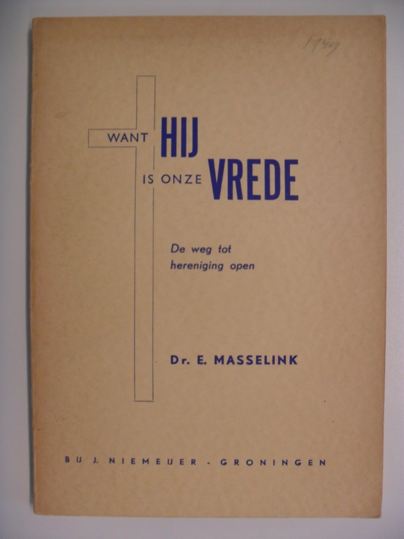 Masselink Dr.E. - WANT HIJ IS ONZE VREDE  ~ DE WEG TOT HERENIGING IS OPEN