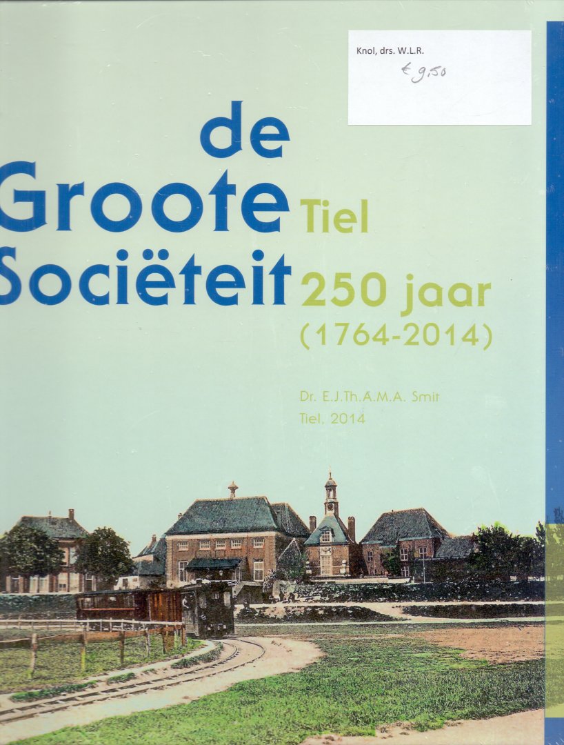 Smit, dr. E.J.Th.M.A. (ds1223) - De Groote Societeit Tiel 250 jaar. (1764-2014)