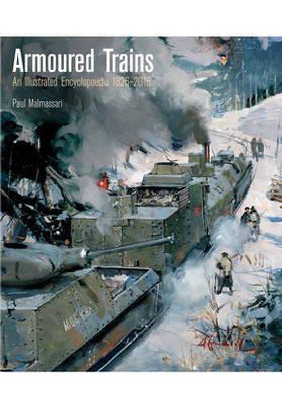 Malmassari, Paul - Armoured Trains, illustrated encyclopedia 1825-2016