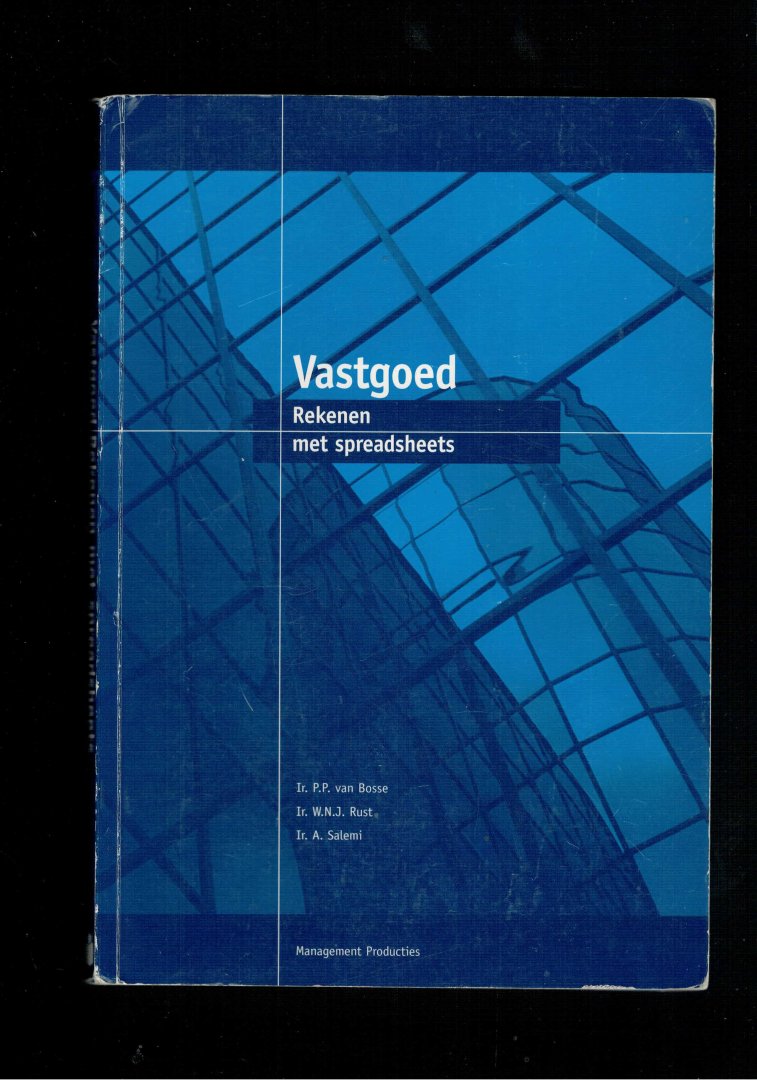 Bosse, P.P. van /Rust, W. / Salemi, A. - Vastgoed, rekenen met spreadsheets theorie en toepassing van de financiele rekenkunde in de vastgoedpraktijk