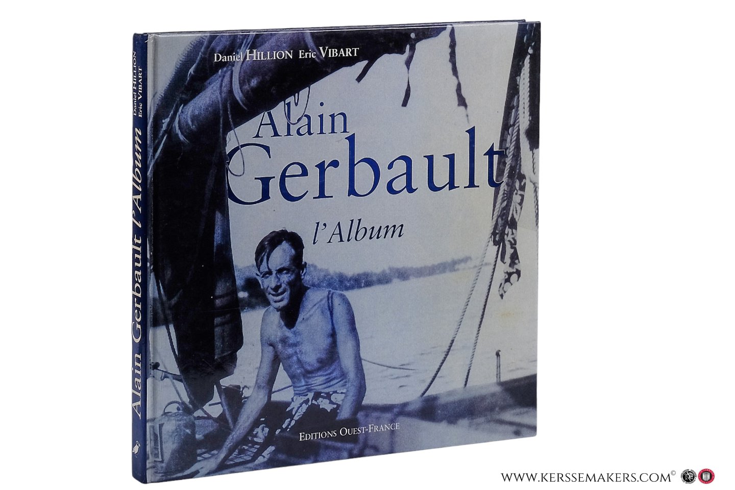Hillion, Daniel / Eric Vibart. - Alain Gerbault l'Album. Postface de Bernard Legendre.