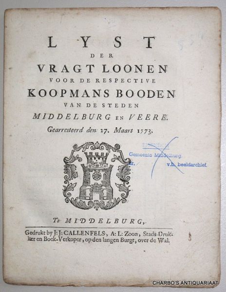 BOGAARD, J.J. & ERMERINS, J., - Lyst der vragt loonen voor de respective koopmans booden van de steden Middelburg en Veere. Gearresteerd den 27. maart 1773.