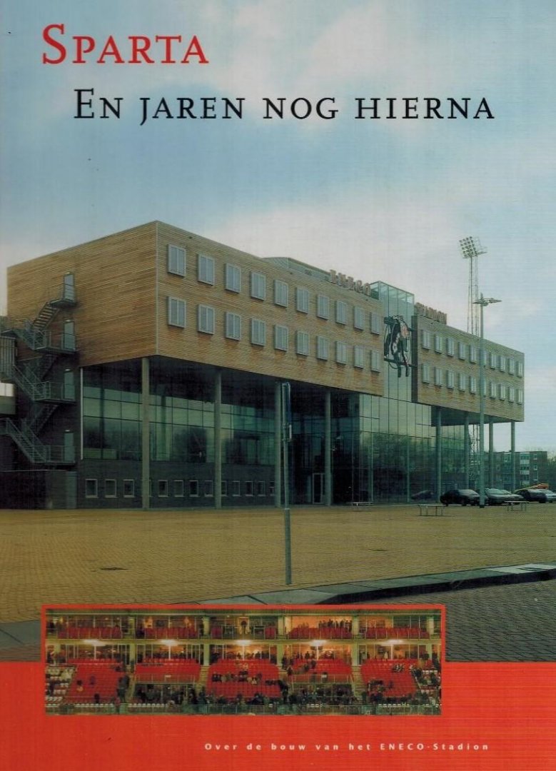 Sluijs, R. van der - Sparta. En jaren nog hierna -Over de bouw van het ENECO-Stadion