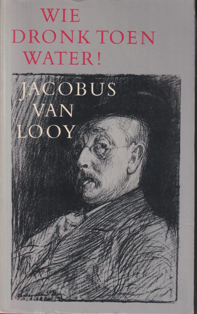 Looy (Haarlem, 13 september 1855 – Haarlem, 24 februari 1930), Jacobus (Jac) van - Wie dronk toen water! - Bloemlezing uit de briefwisseling met August Alleb, gedurende zijn Prix de Rome-reis 1885-1887, verzorgd door F.P. Huygens