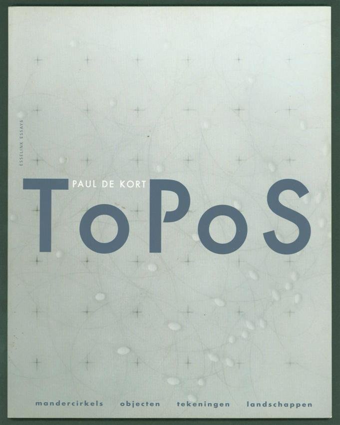 Kort, Paul de - Topos : mandercirkels, objecten, tekeningen, landschappen