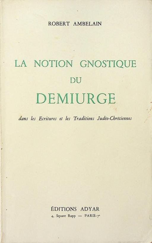 Ambelain, Robert - La Notion Gnostique du Demiurge dans les Ecritures et les Traditions Judéo-Chrétiennes