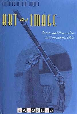 Alice M. Cornell - Art as Image. Prints and Promotion in Cincinnati, Ohio