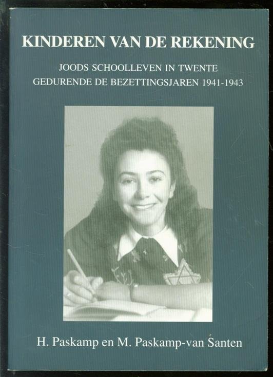 Paskamp, H., Paskamp-van Santen, M. - Kinderen van de rekening, joods schoolleven in Twente gedurende de bezettingsjaren 1941-1943