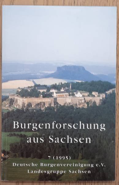 MÜLLER, HEINZ [HRSG.]. - Burgenforschung aus Sachsen 7 (1995). Deutschen Burgenvereinigung e.V. Landesgruppe Sachsen. Beiträge zur Burgenforschung und Kurzfassung der Vorträge, die 1992 in der Landesgruppe Sachsen der Deutschen Burgenvereinigung gehalten wurden.