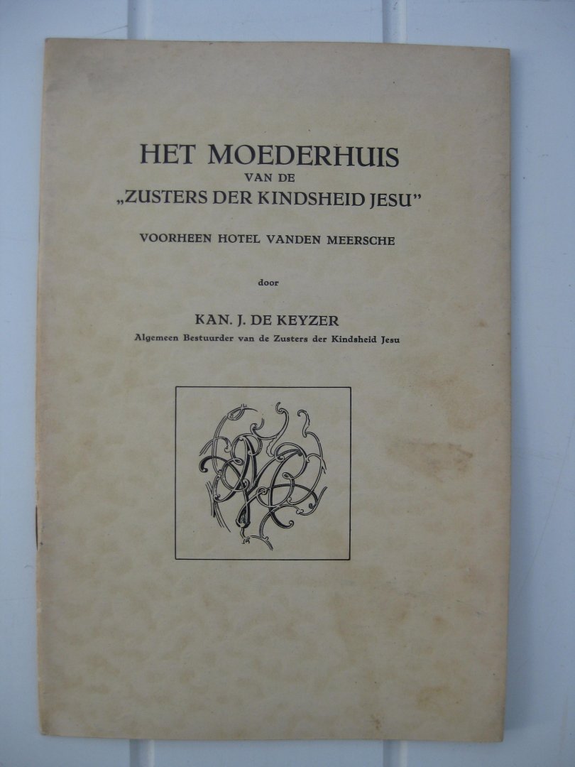 Keyzer, Kan. J. De - - Het Moederhuis van de "Zusters der Kindsheid Jesu" voorheen Hotel Vanden Meersche.