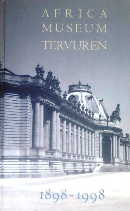 VAN DEN AUDENAERDE Thys, VAN HOECKE Sony, GROOTAERS Jan-Lodewijk - Africa Museum Tervuren 1898-1998