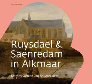Klinkert, C.M. - Ruysdael en Saenredam in Alkmaar - Meesterwerken van de Grote Kerk