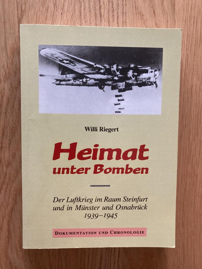 Riegert, Willi - Heimat unter Bomben. Der Luftkrieg im Raum Steinfurt und in Münster und Osnabrück 1939 - 1945