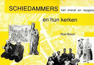 Roel Bosch - Schiedammers van overal en nergens en hun kerken