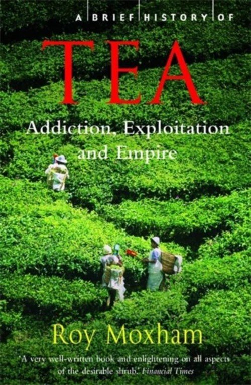 Roy Moxham - A Brief History of Tea