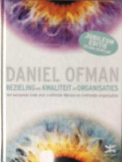 Ofman, Daniel - Bezieling en kwaliteit in organisaties / het beroemde boek voor creerende mensen en creerende organisaties
