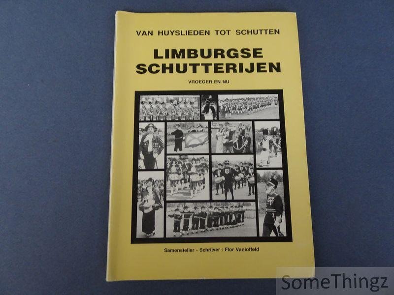 Vanloffeld, Flor. - Van huyslieden tot schutten: Limburgse schutterijen vroeger en nu.