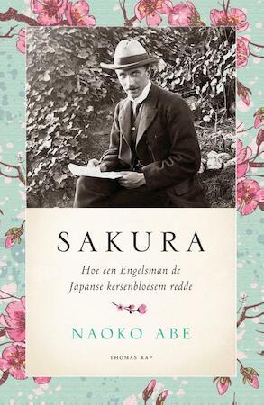 Abe, Naoko - Sakura / Hoe een Engelsman de Japanse kersenbloesem redde