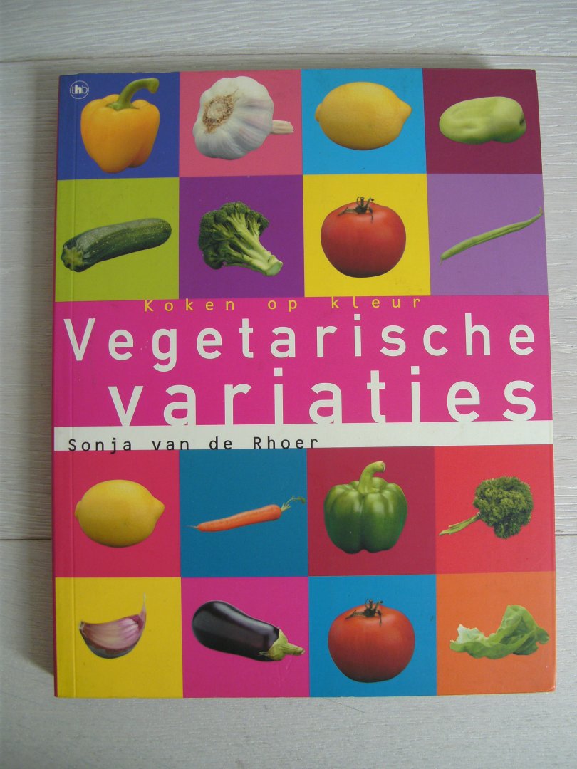 Rhoer, Sonja van de - Vegetarische variaties / koken op kleur