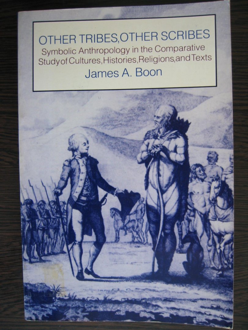 Boon, James A. - Other Tribes, Other Scribes. Symbolic anthropology in the comparative study of cultures, histories and texts.