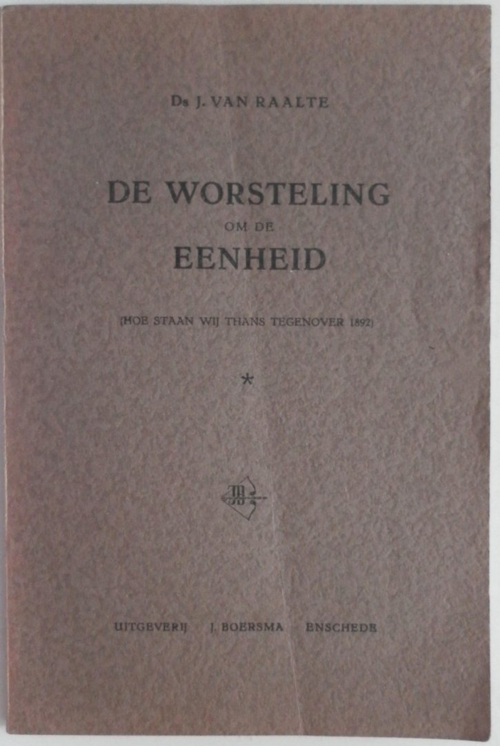 Raalte J van - De worsteling om de eenheid (Hoe staan wij thans tegenover 1892)