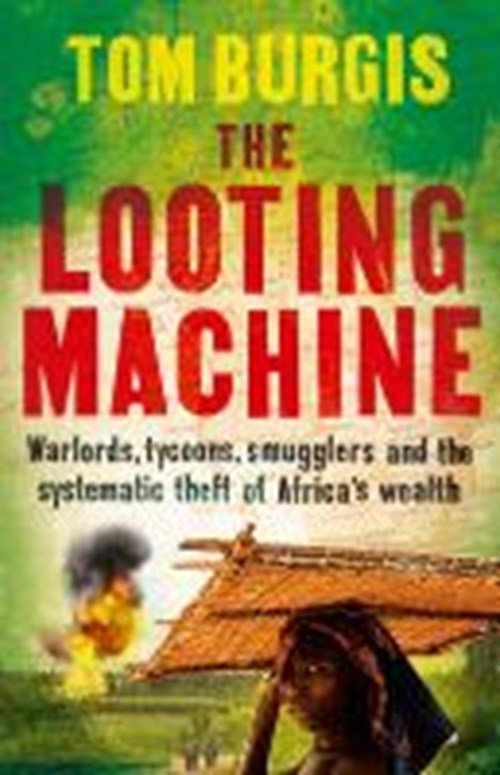 Tom Burgis - The Looting Machine