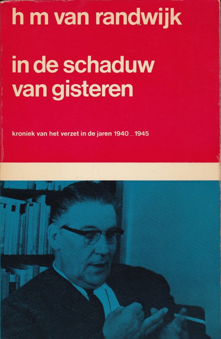 Randwijk, H.M. van - In de schaduw van gisteren / Kroniek van het verzet in de jaren 1940 - 1945