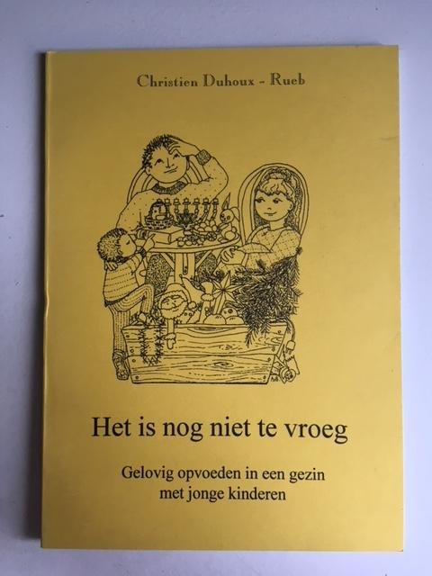 Het is nog niet te vroeg; Gelovig opvoeden in een gezin met jonge kinderen