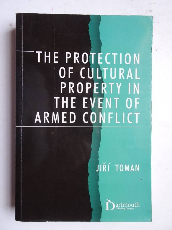 Toman, Jirí. - The protection of cultural property in the event of armed conflict. Commentary on the convention for the protection of cultural property in the event of armed conflict and its protocol, signed on 14 May 1954 in The Hague, and on other instrume...