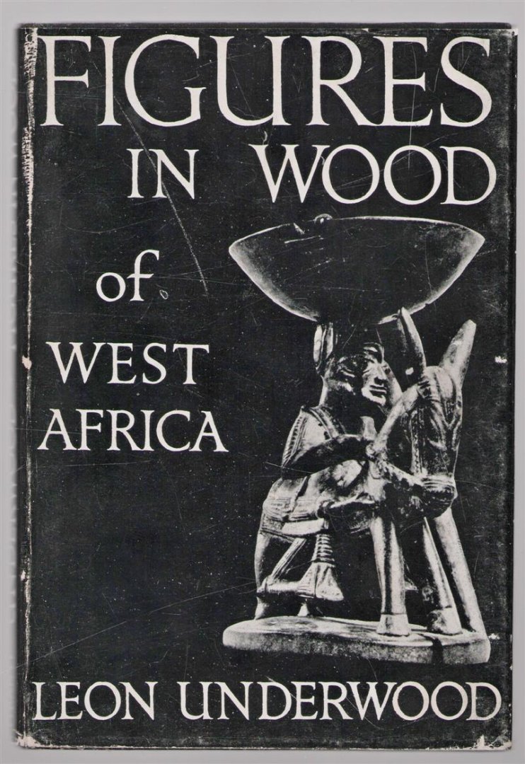 Underwood, Leon - Figures in wood of West Africa = Statuettes en bois de l'Afrique occidentale