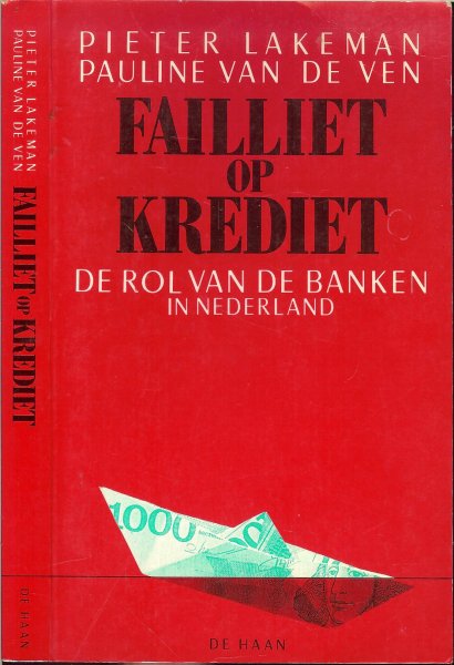 Lakeman, Pieter en Pauline van de Ven - Failliet op Krediet .. De rol van de banken in Nederland.