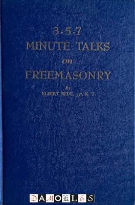 Elbert Bede - 3-5-7- Minute Talks on Freemasonry