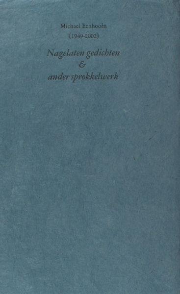 Eenhoorn, Michael. - Nagelaten gedichten & ander sprokkelwerk.