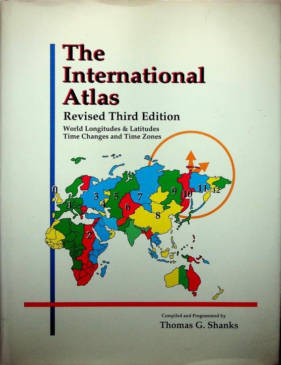 Shanks, Thomas G. - The International Atlas. World Longitudes and Latitudes  and Time Changes and Time Zones