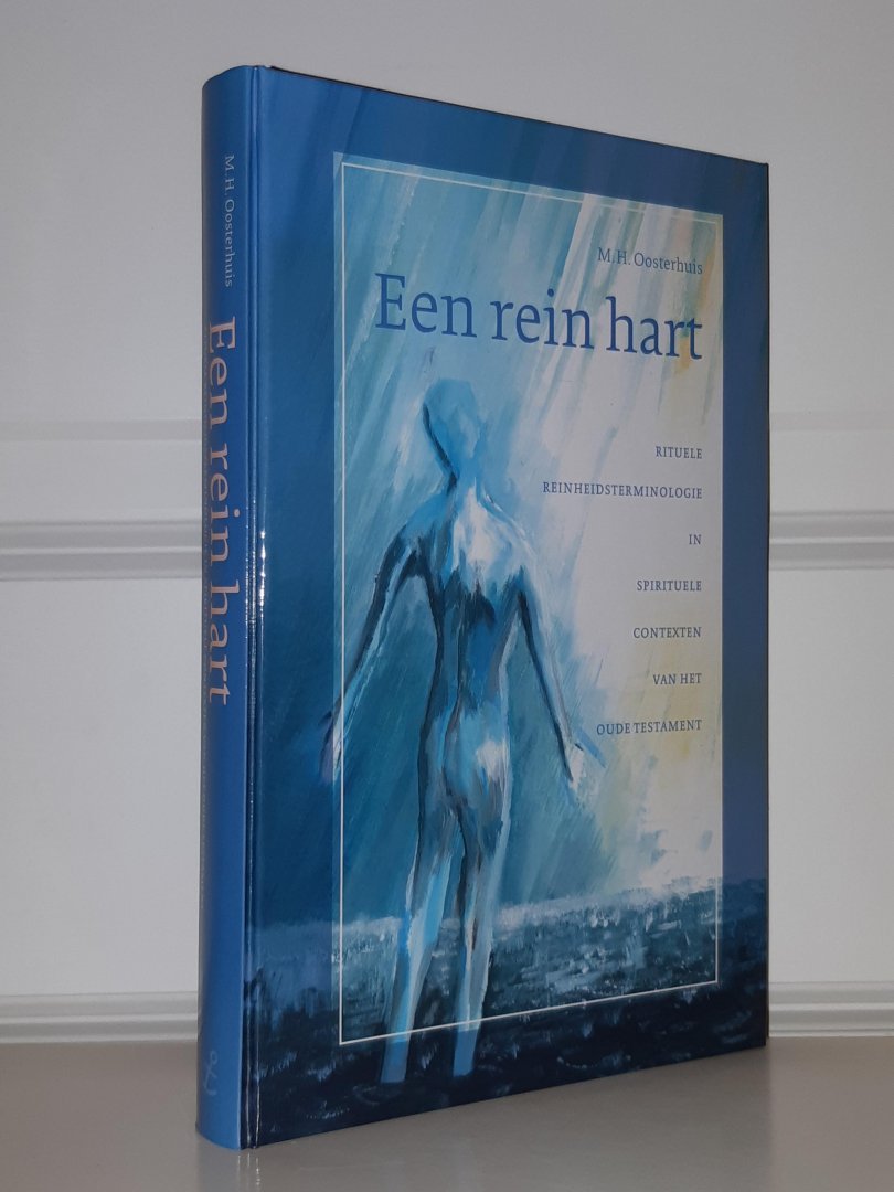 Oosterhuis, M.H. - Een rein hart. Rituele reinheidsterminologie in spirituele contexten van het Oude Testament