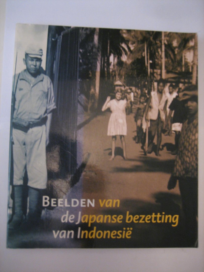 Raben, R. - Beelden van de Japanse bezetting van Indonesie / Nederlandse editie / persoonlijke getuigenissen en publieke beeldvorming in Indonesie, Japan en Nederland