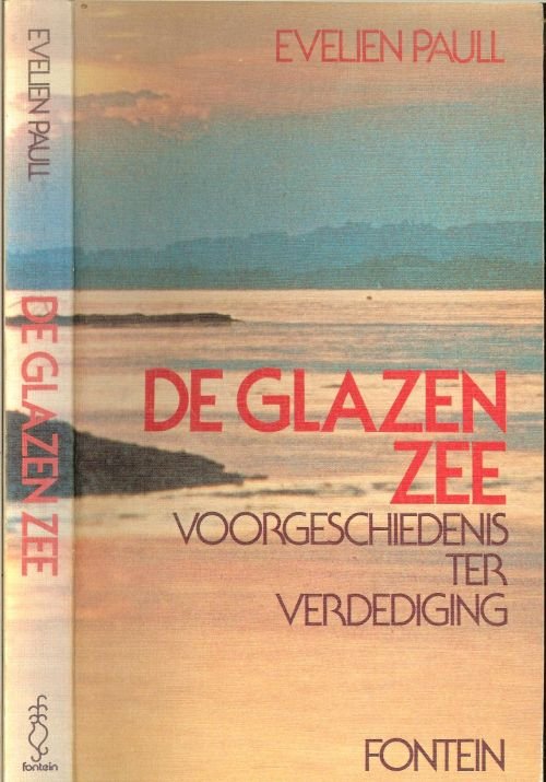 Paull Evelien  Verzameld door Sipke van der land - Glazen zee De Voorgeschiedenis ter verdediging. in vier delen