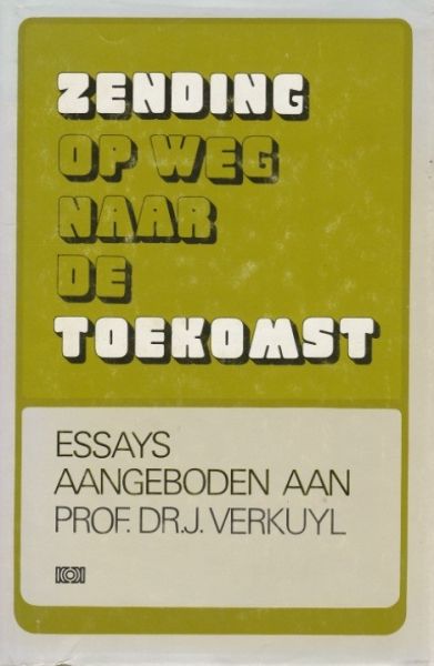 Verkuyl, J. - Zending op weg naar de Toekomst, essays aangeboden aan Prof. Dr. J. Verkuyl