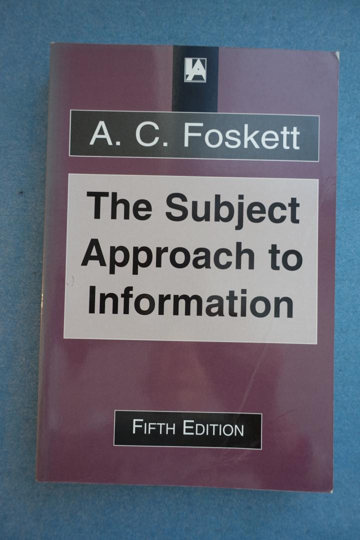 Foskett, A. C. - The Subject Approach to Information. Fifth edition